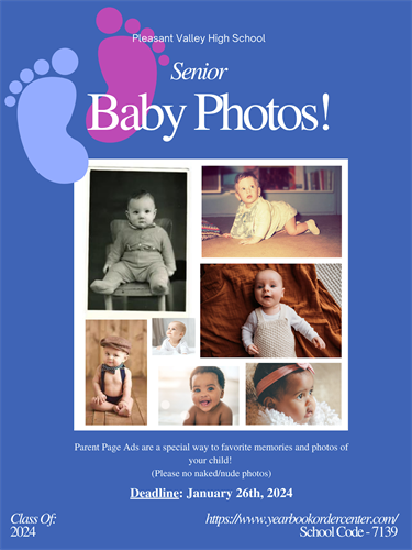 Senior Baby Photos! Submit a picture of your child as a special way to document your favorite memories (Please no naked/nude photos). The deadline to buy photos is on January 26th, 2024. Order at yearbookordercenter.com and enter school code 7139. 